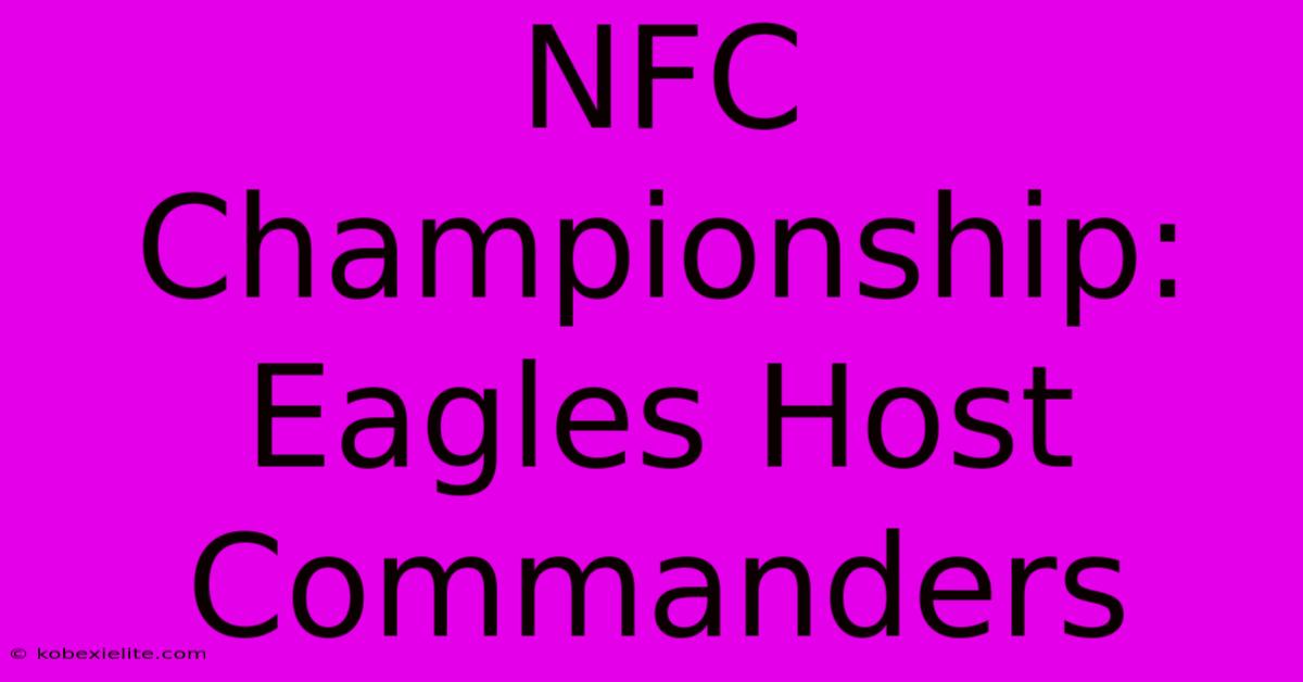 NFC Championship: Eagles Host Commanders