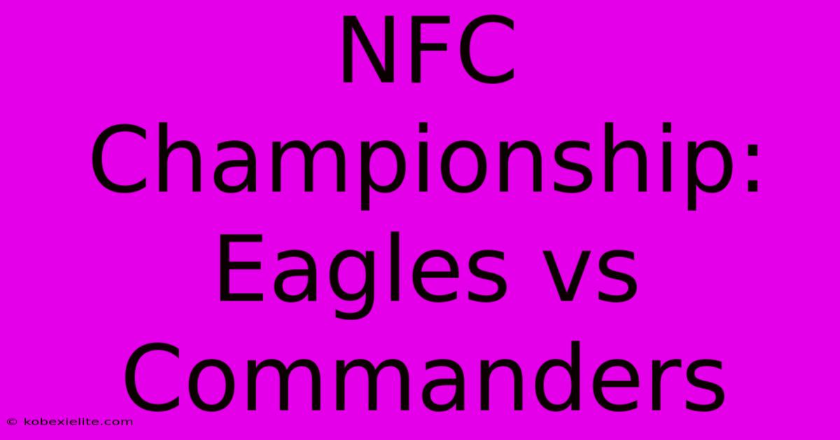 NFC Championship: Eagles Vs Commanders