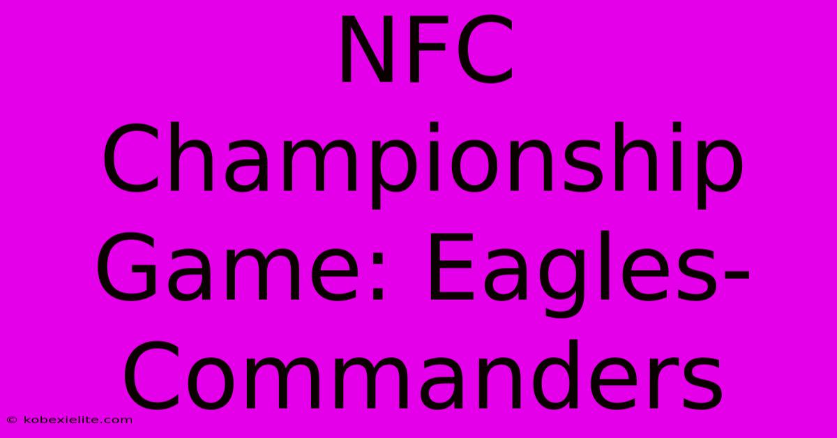 NFC Championship Game: Eagles-Commanders