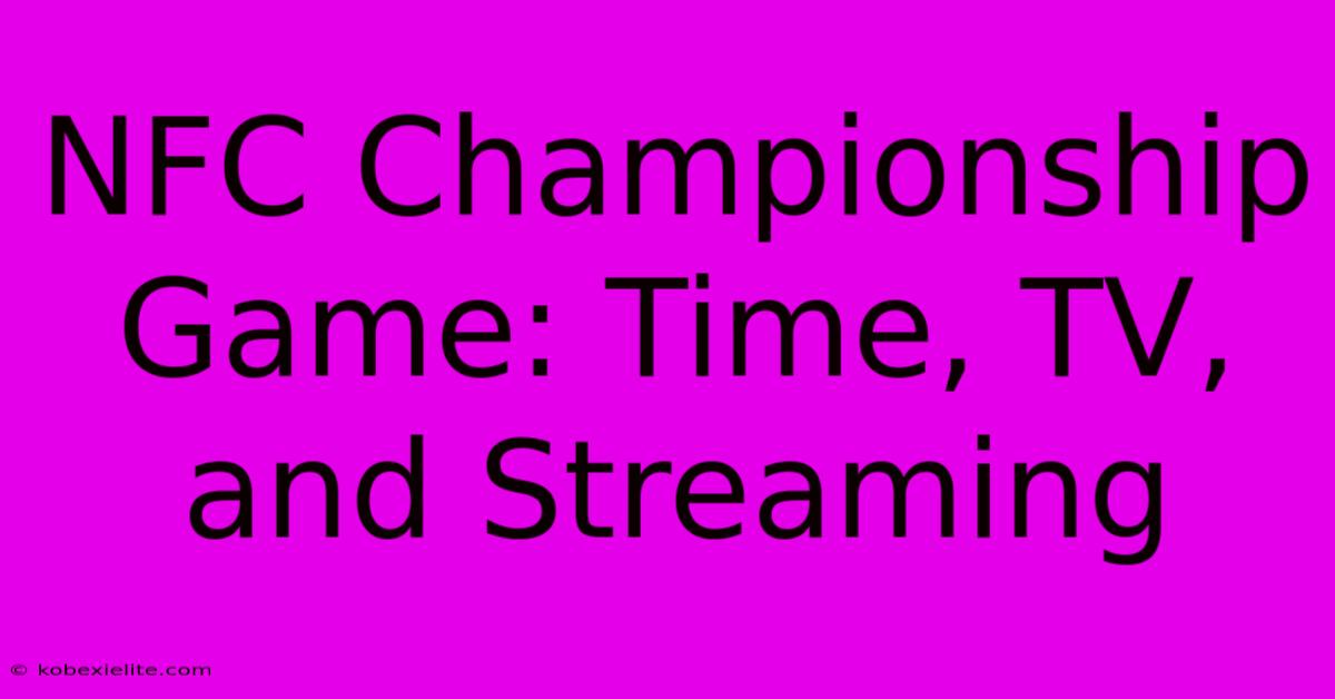 NFC Championship Game: Time, TV, And Streaming