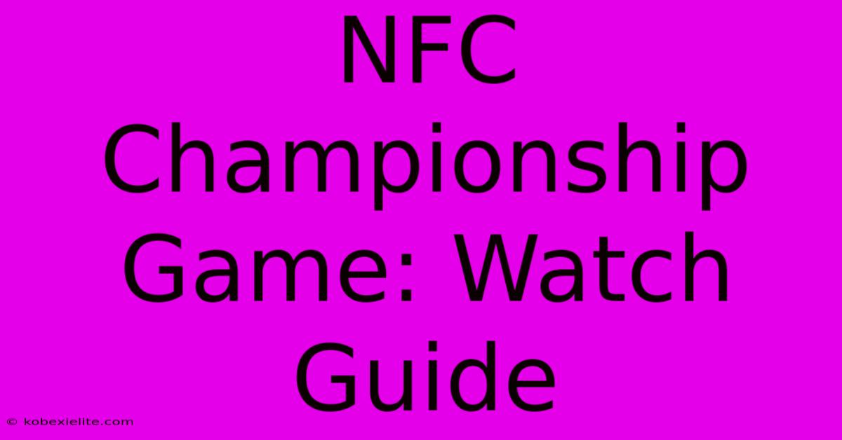 NFC Championship Game: Watch Guide