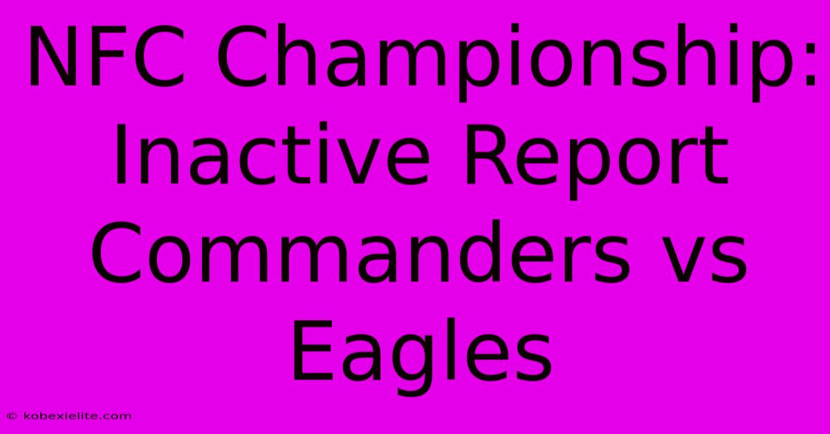 NFC Championship: Inactive Report Commanders Vs Eagles