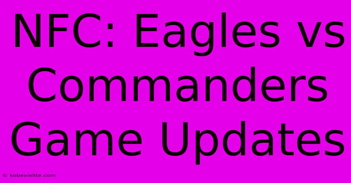 NFC: Eagles Vs Commanders Game Updates