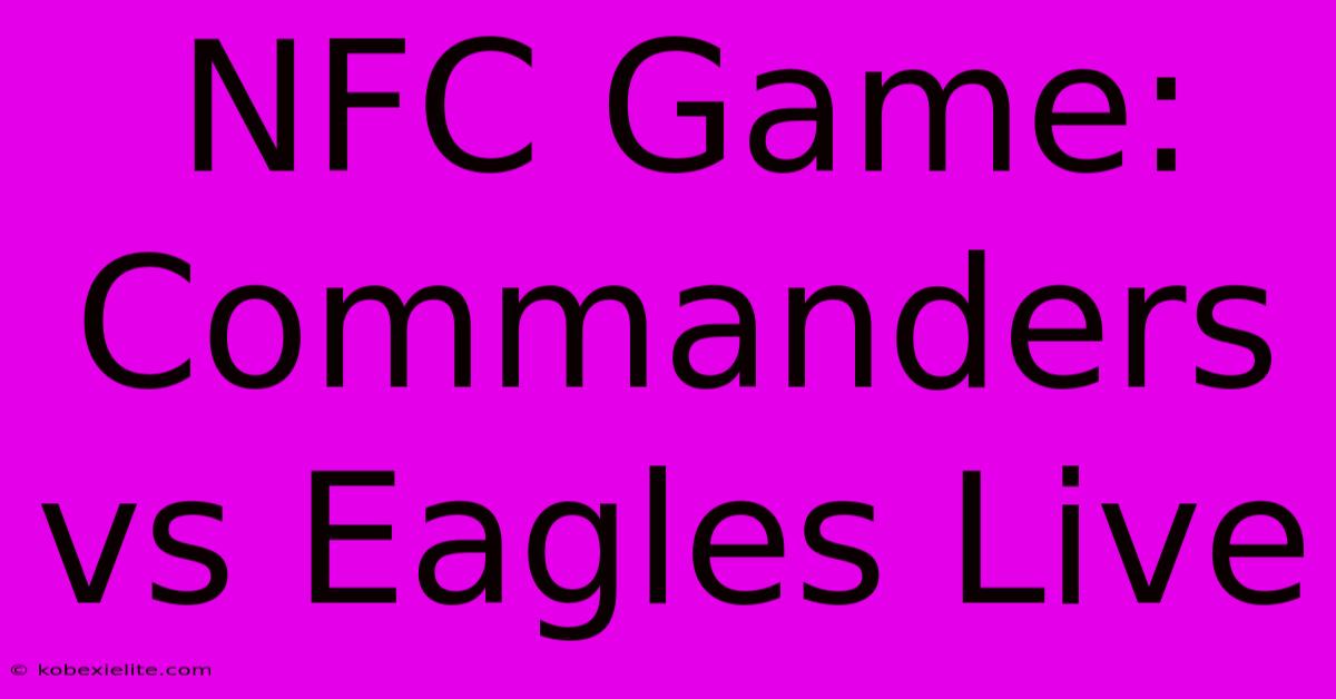 NFC Game: Commanders Vs Eagles Live