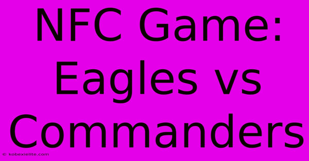 NFC Game: Eagles Vs Commanders