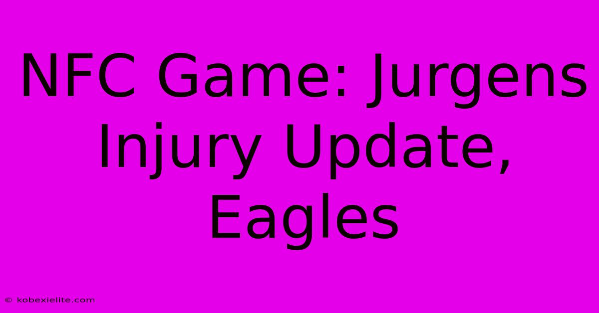 NFC Game: Jurgens Injury Update, Eagles