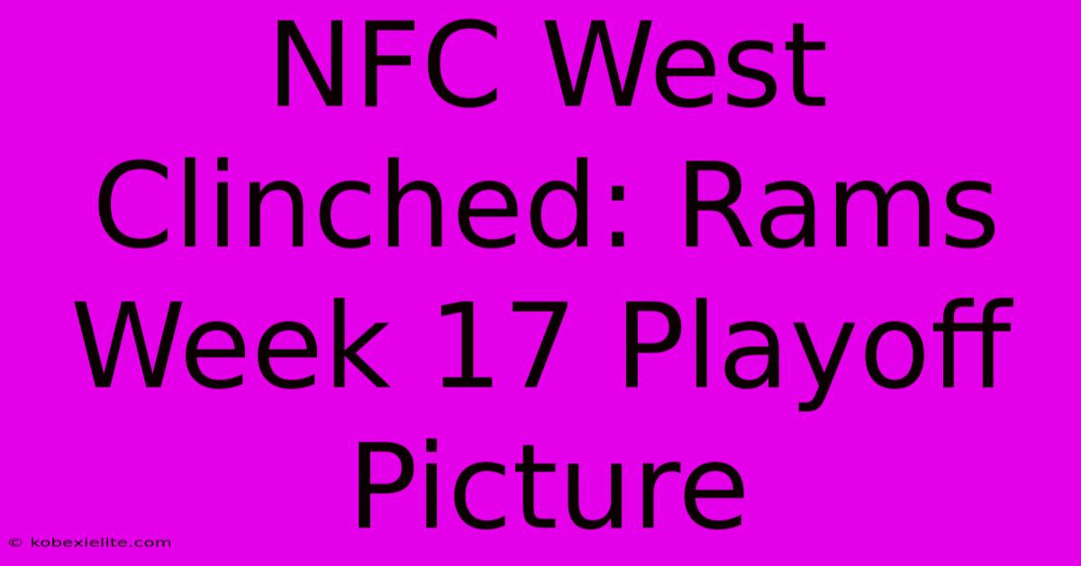 NFC West Clinched: Rams Week 17 Playoff Picture