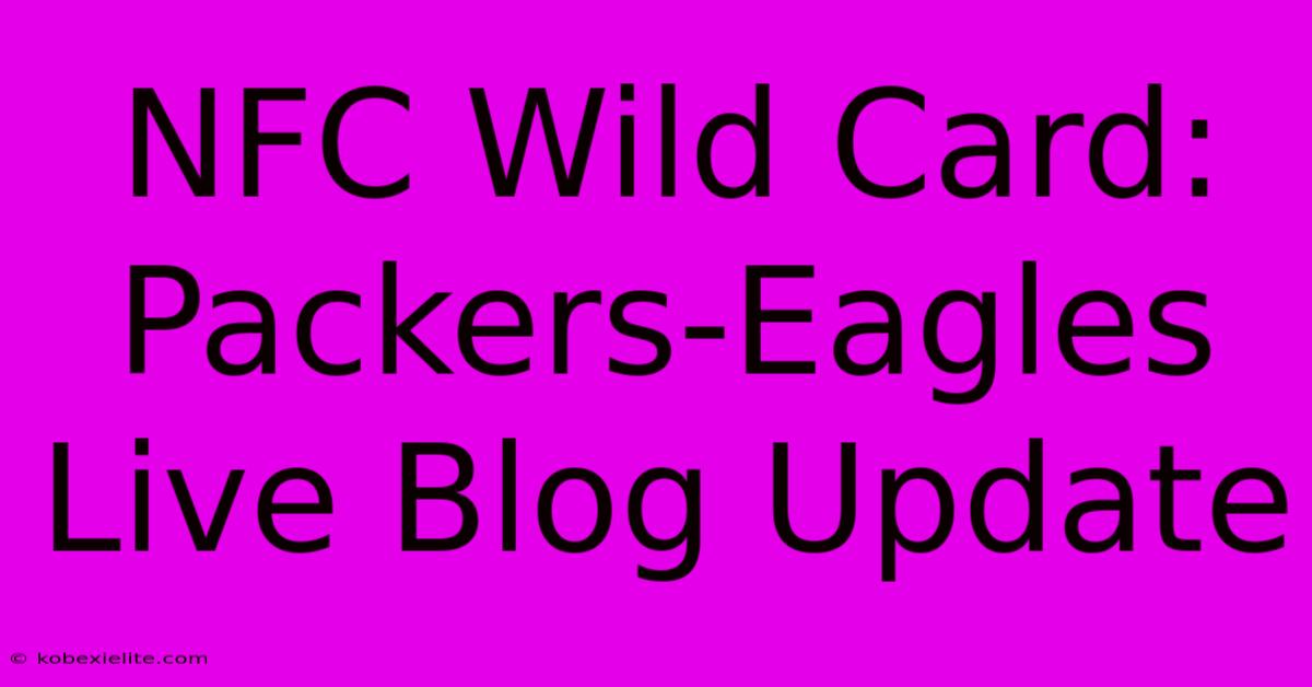 NFC Wild Card: Packers-Eagles Live Blog Update