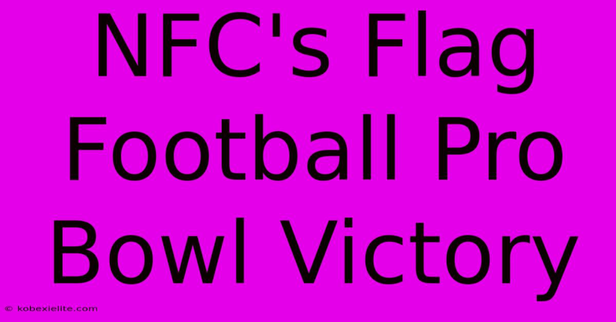 NFC's Flag Football Pro Bowl Victory