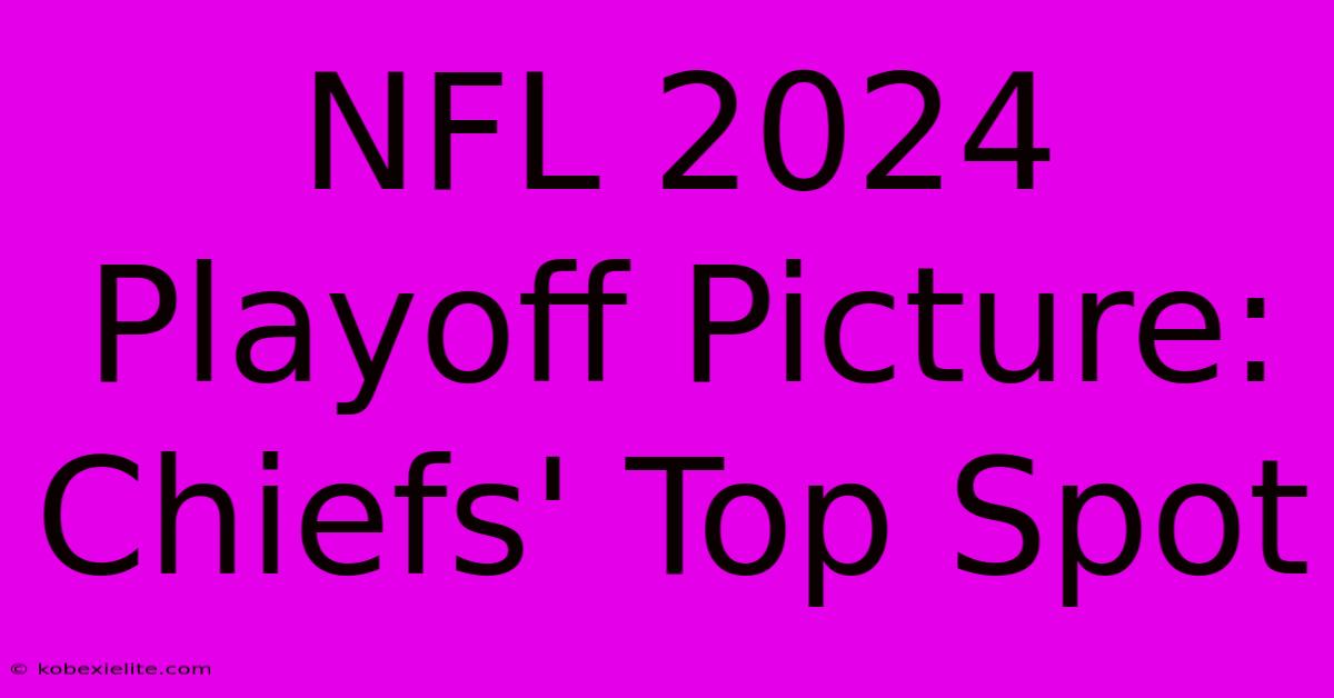 NFL 2024 Playoff Picture: Chiefs' Top Spot