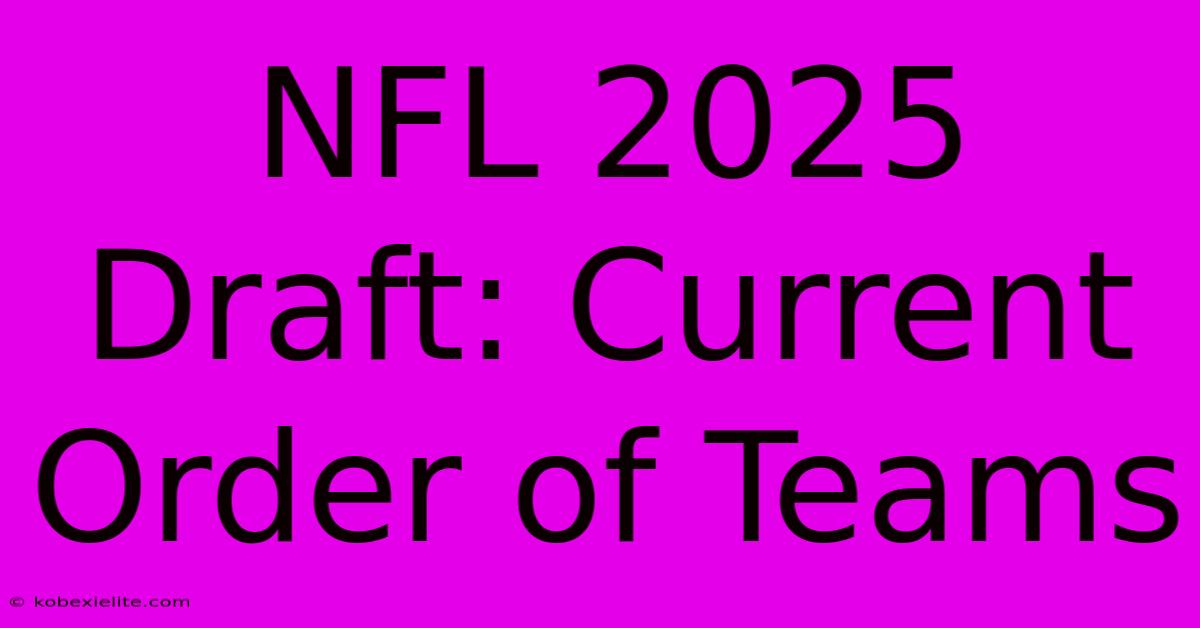 NFL 2025 Draft: Current Order Of Teams