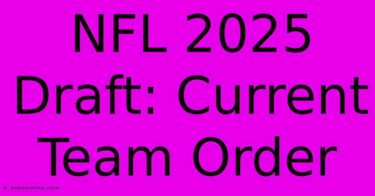 NFL 2025 Draft: Current Team Order