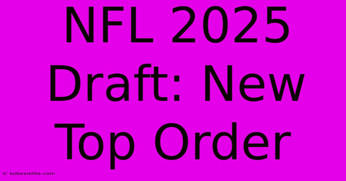 NFL 2025 Draft: New Top Order