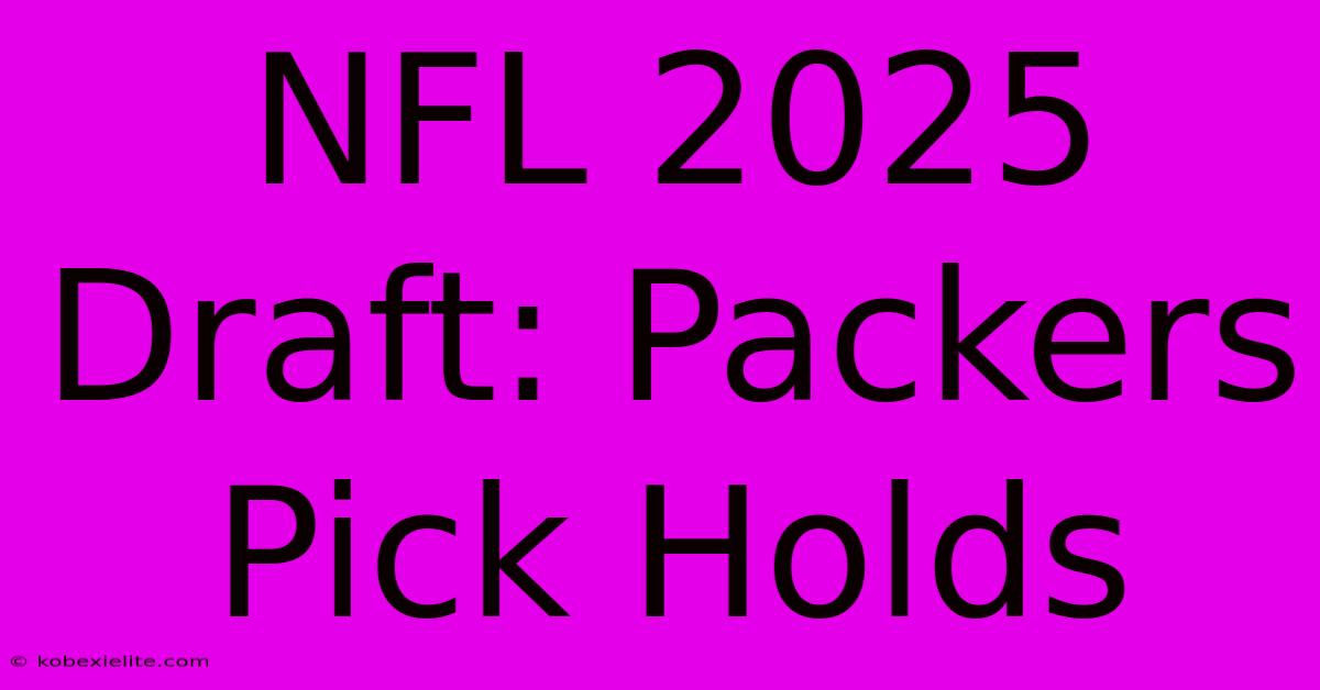 NFL 2025 Draft: Packers Pick Holds