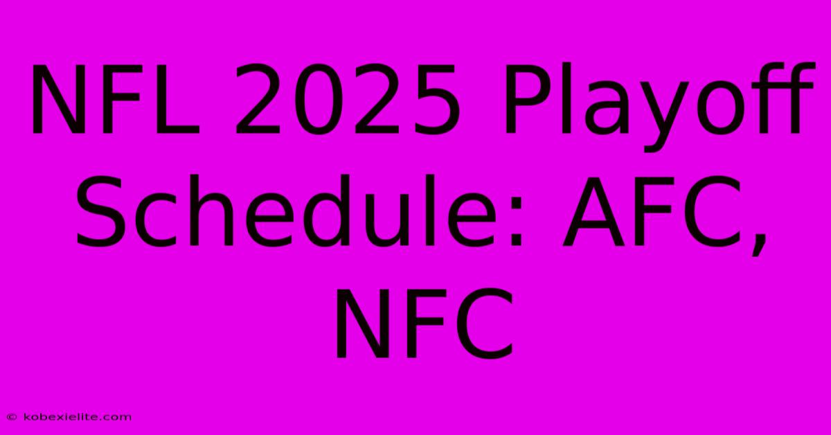 NFL 2025 Playoff Schedule: AFC, NFC