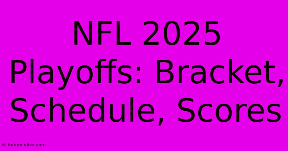 NFL 2025 Playoffs: Bracket, Schedule, Scores