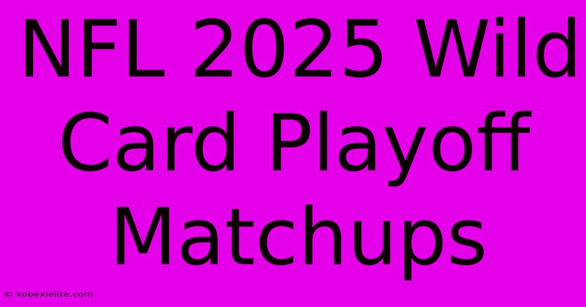 NFL 2025 Wild Card Playoff Matchups