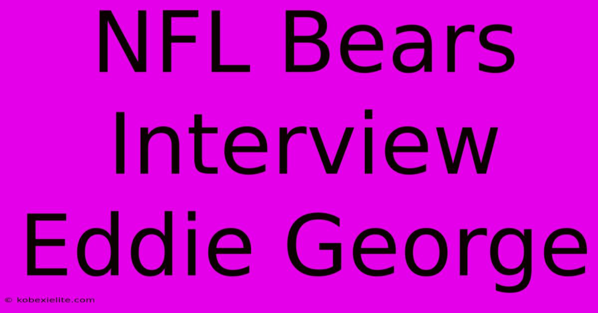 NFL Bears Interview Eddie George