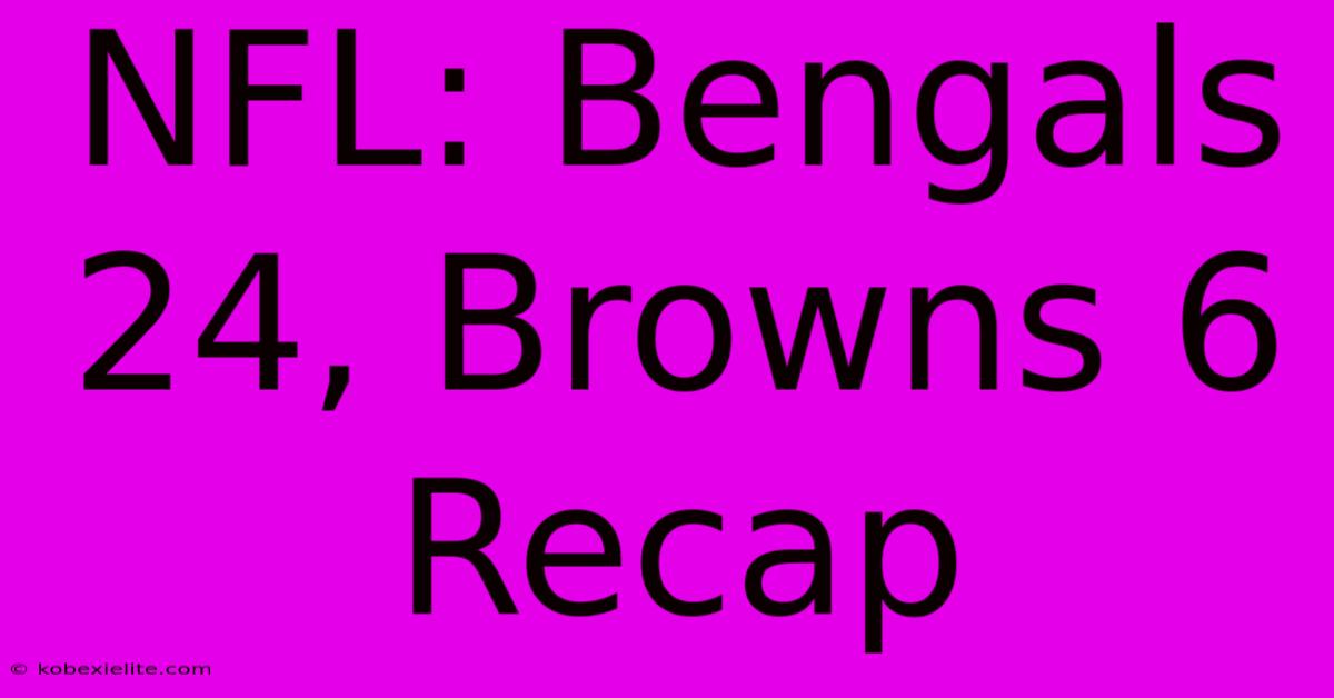 NFL: Bengals 24, Browns 6 Recap