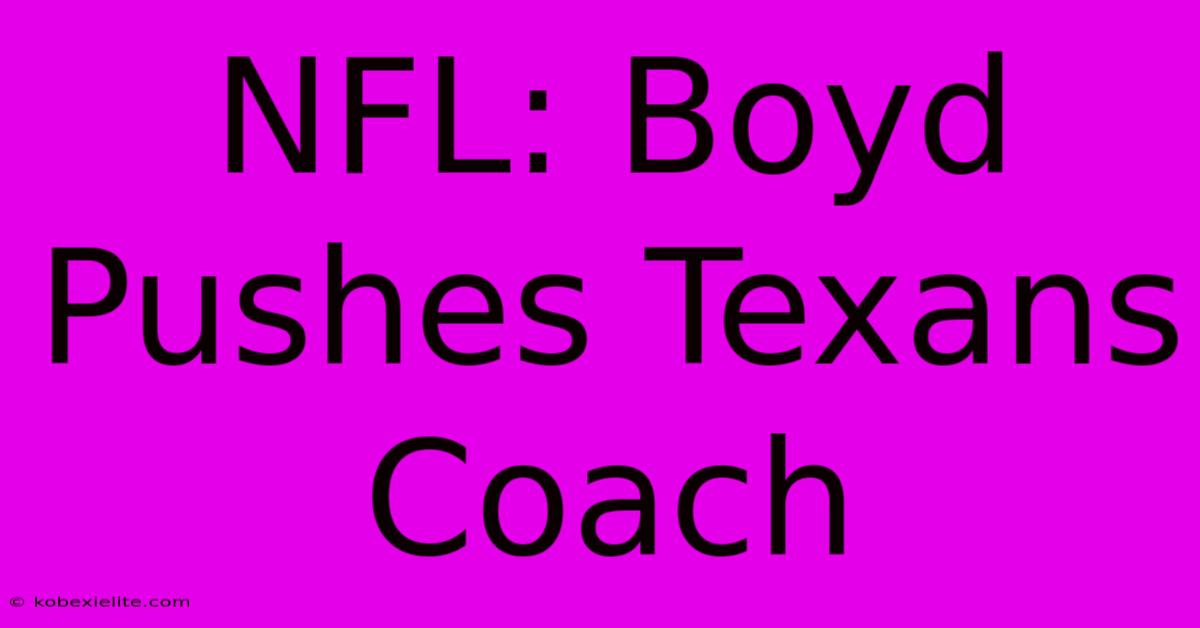 NFL: Boyd Pushes Texans Coach