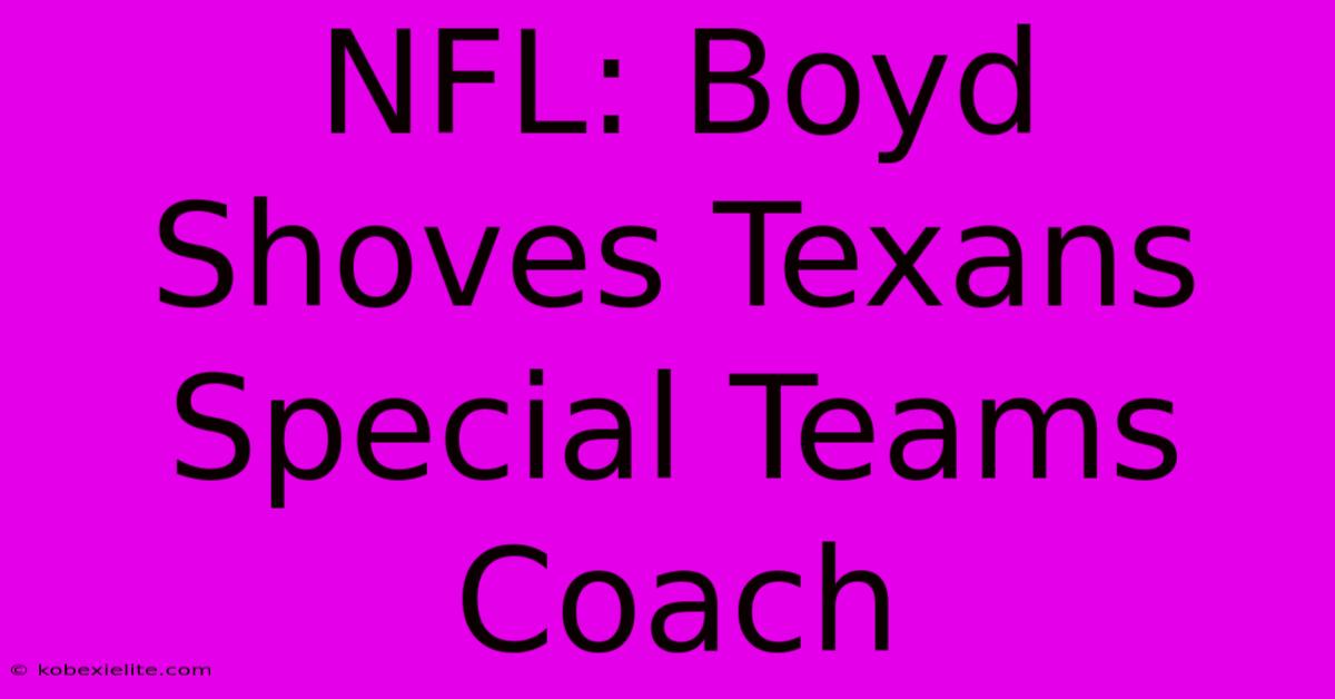 NFL: Boyd Shoves Texans Special Teams Coach