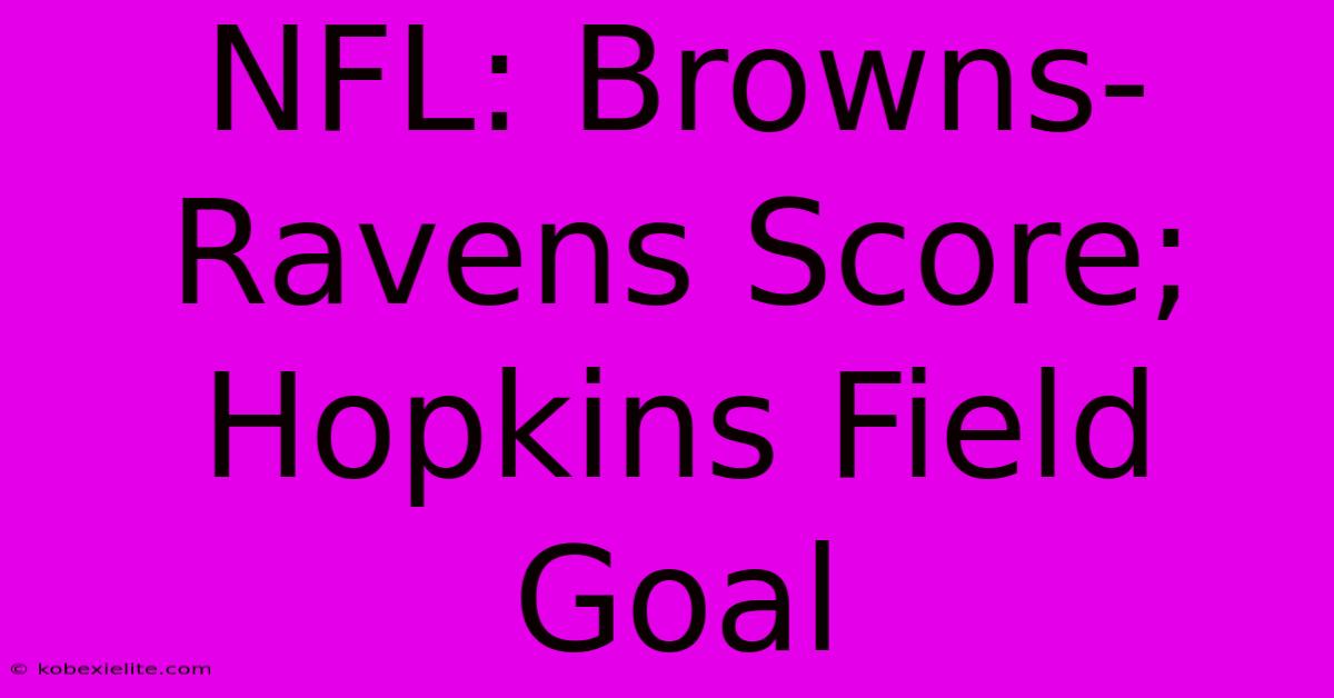 NFL: Browns-Ravens Score; Hopkins Field Goal