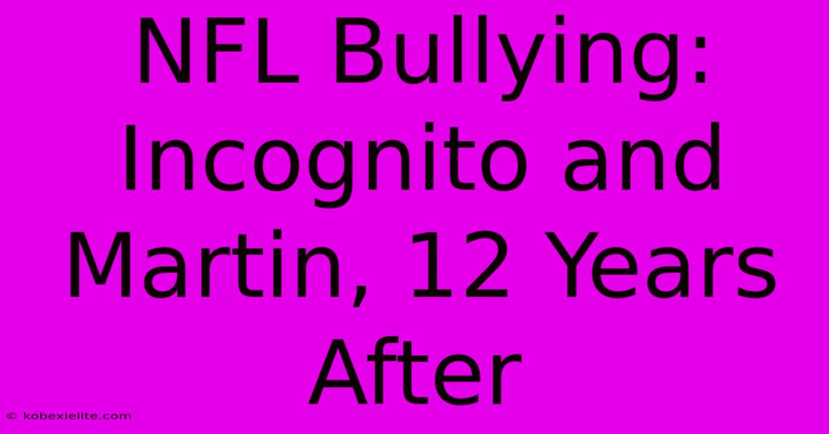 NFL Bullying: Incognito And Martin, 12 Years After