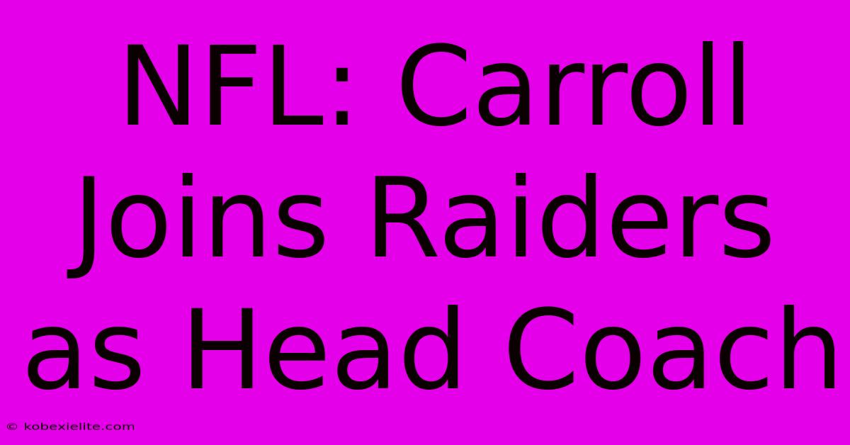 NFL: Carroll Joins Raiders As Head Coach