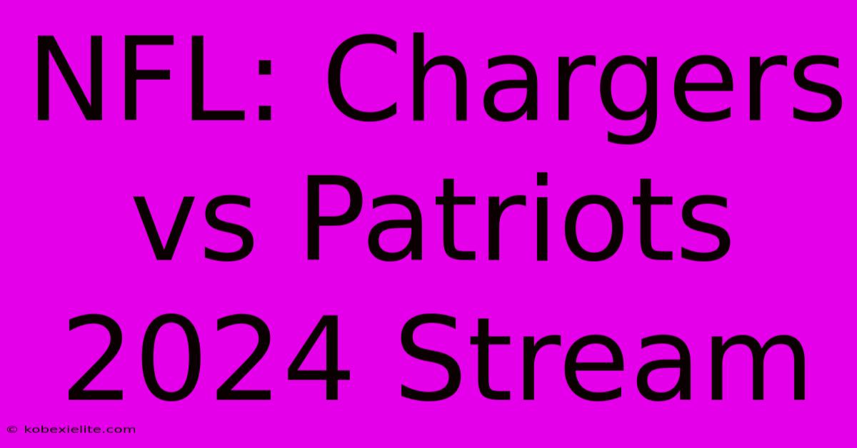 NFL: Chargers Vs Patriots 2024 Stream