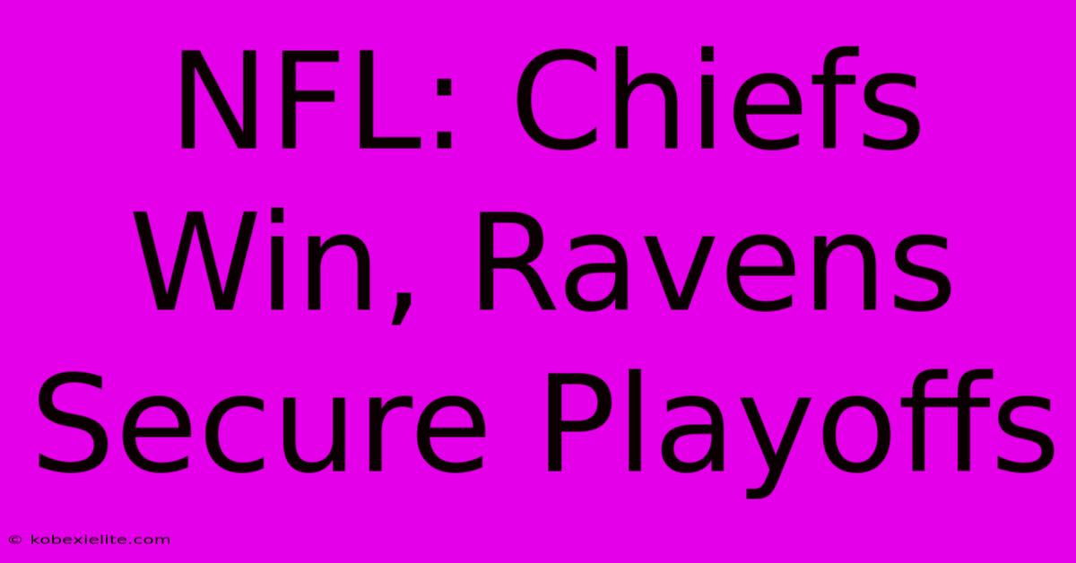 NFL: Chiefs Win, Ravens Secure Playoffs