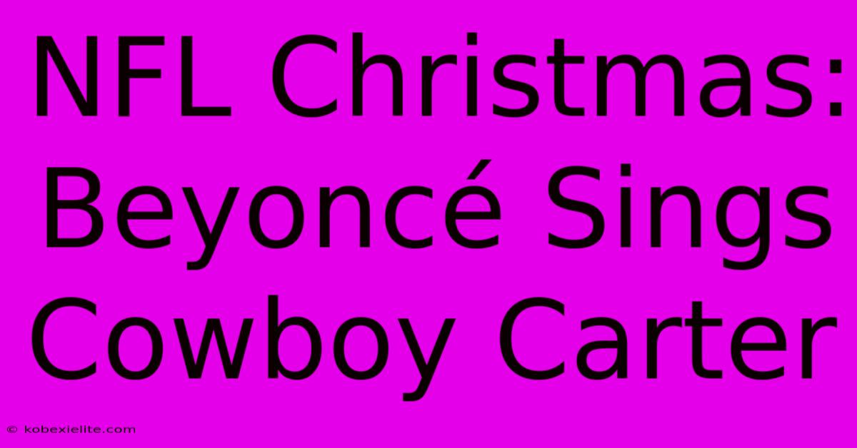 NFL Christmas: Beyoncé Sings Cowboy Carter