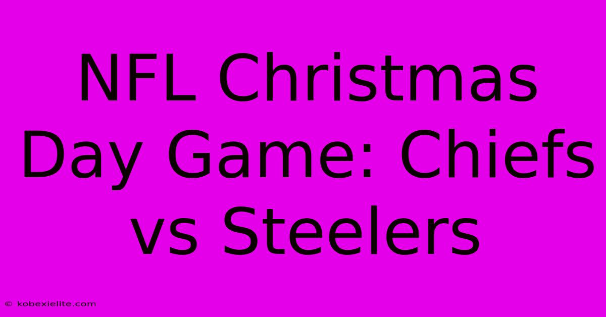 NFL Christmas Day Game: Chiefs Vs Steelers