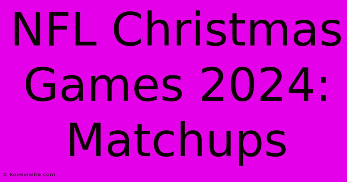 NFL Christmas Games 2024: Matchups