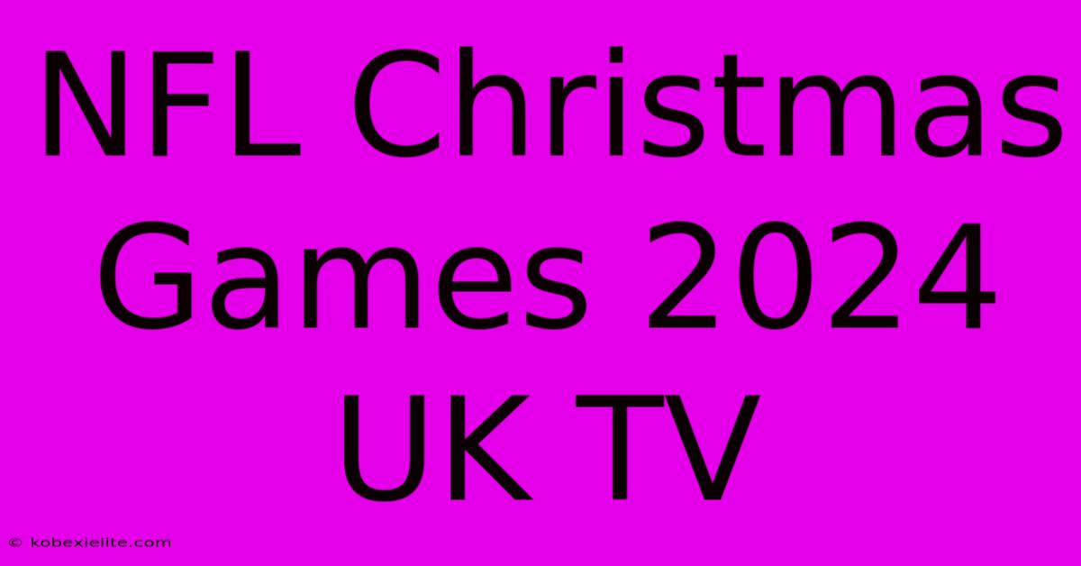 NFL Christmas Games 2024 UK TV