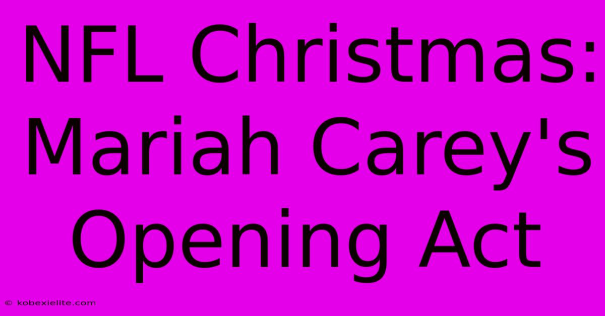 NFL Christmas: Mariah Carey's Opening Act