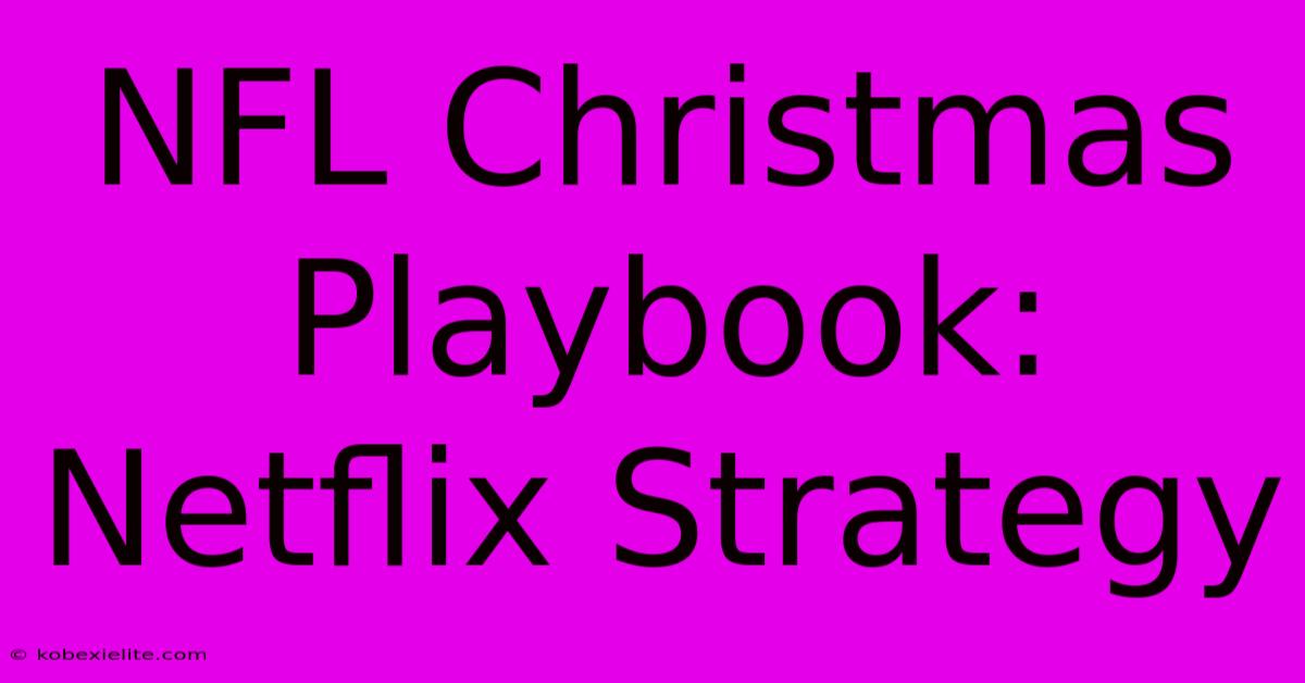 NFL Christmas Playbook: Netflix Strategy