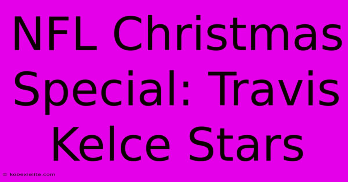 NFL Christmas Special: Travis Kelce Stars