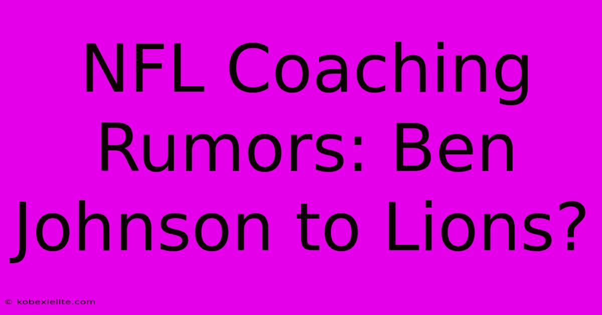 NFL Coaching Rumors: Ben Johnson To Lions?