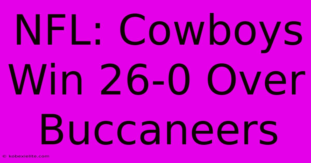 NFL: Cowboys Win 26-0 Over Buccaneers