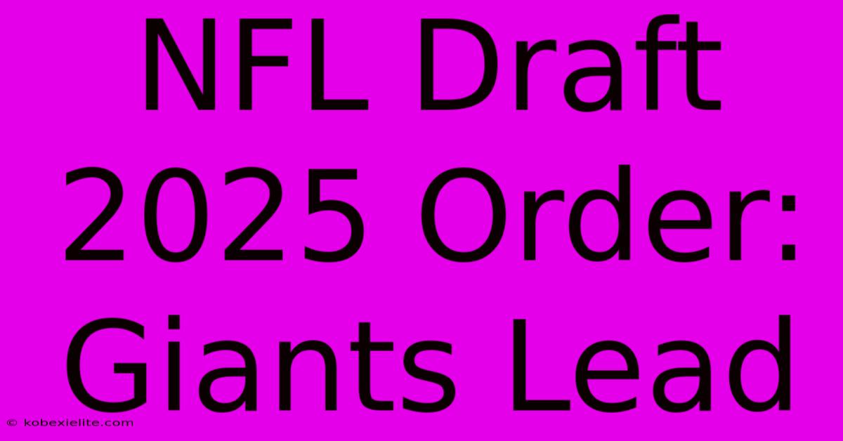 NFL Draft 2025 Order: Giants Lead