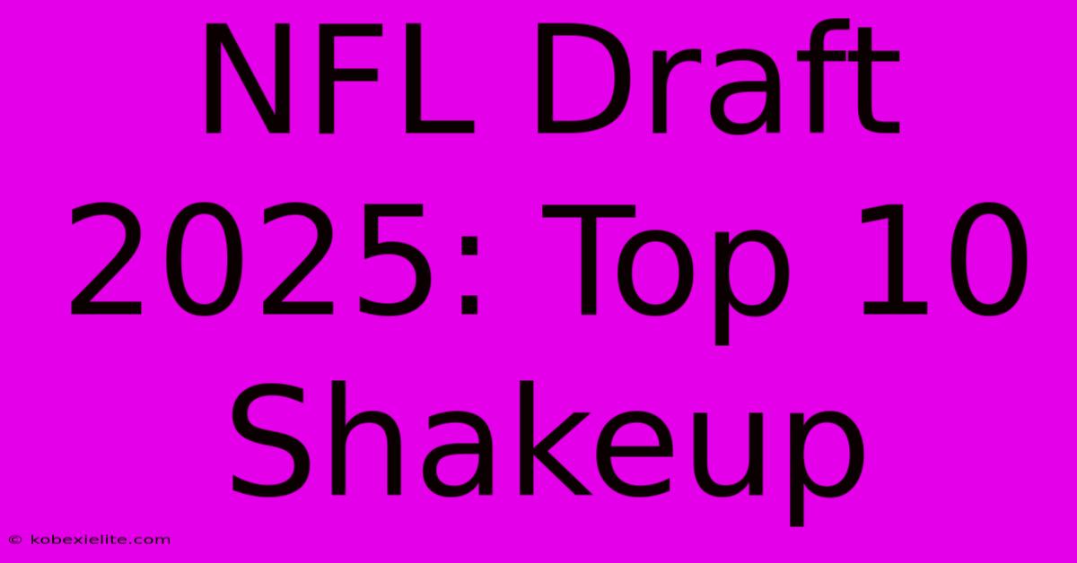 NFL Draft 2025: Top 10 Shakeup