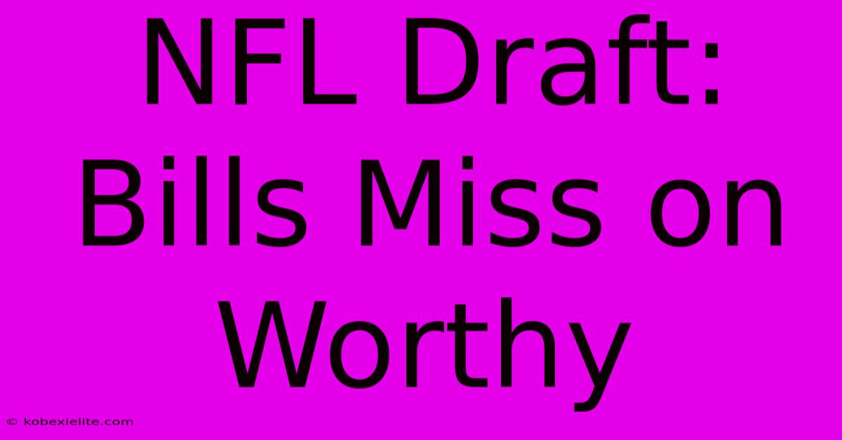 NFL Draft: Bills Miss On Worthy