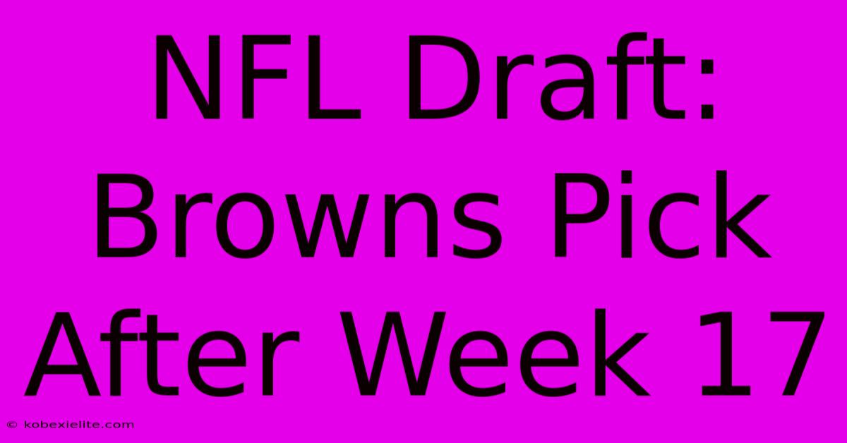 NFL Draft: Browns Pick After Week 17