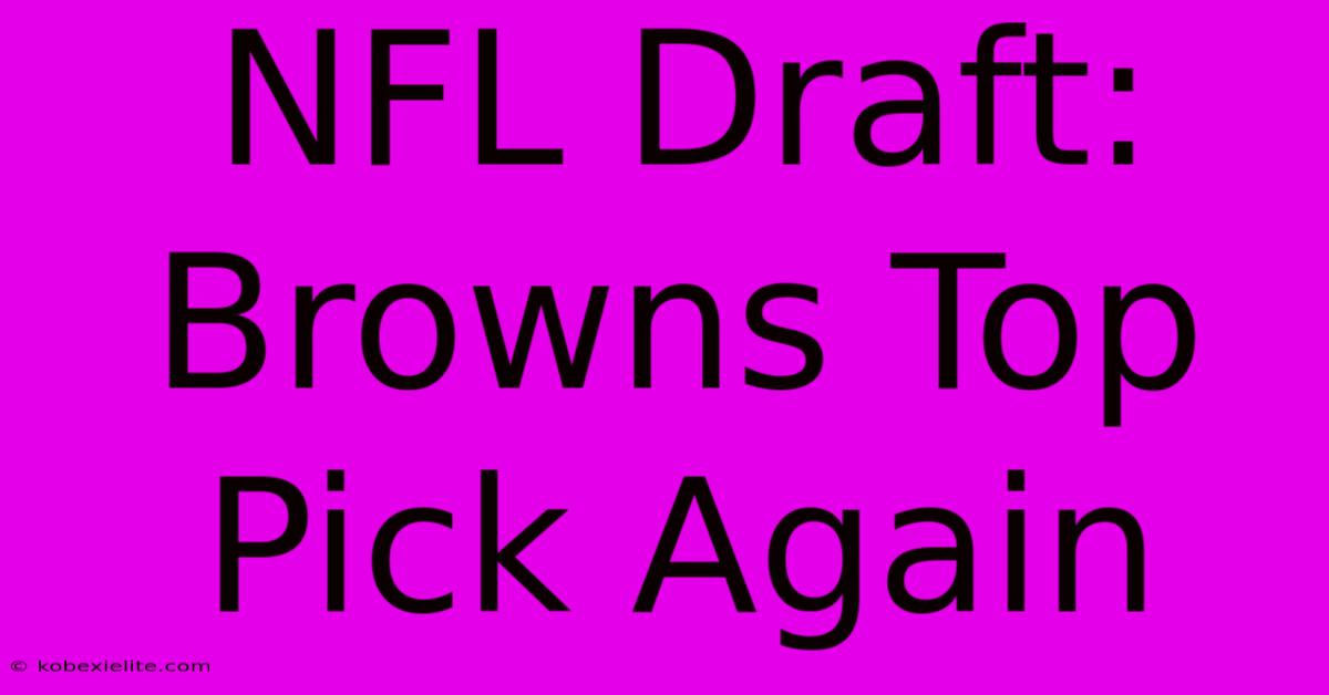 NFL Draft: Browns Top Pick Again