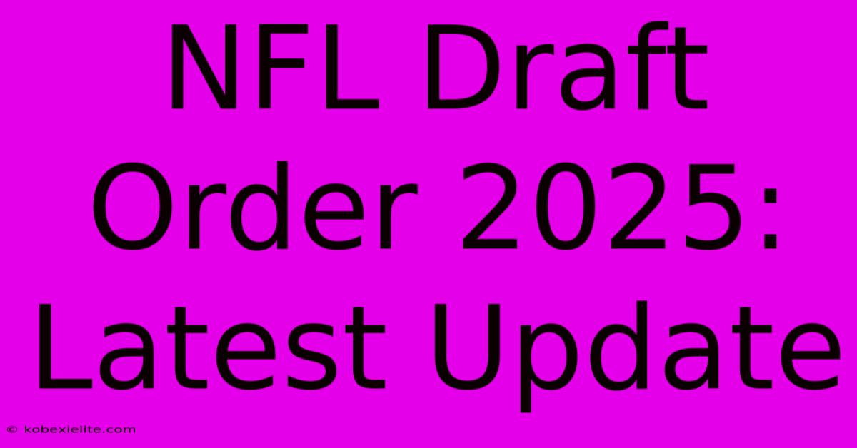 NFL Draft Order 2025: Latest Update