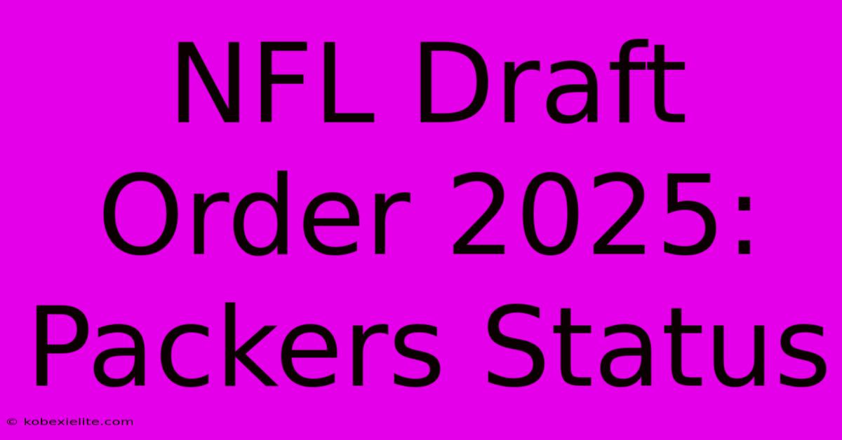 NFL Draft Order 2025: Packers Status