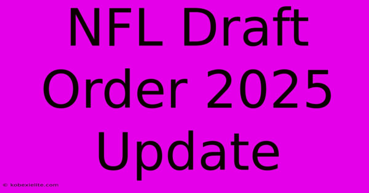 NFL Draft Order 2025 Update