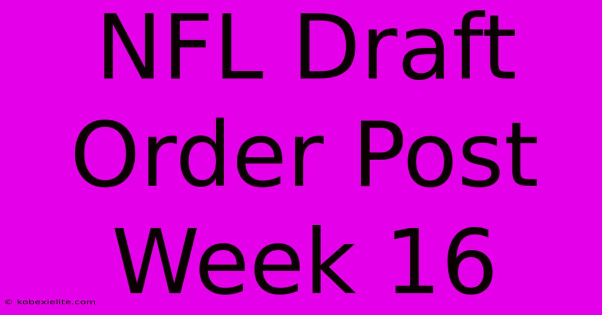 NFL Draft Order Post Week 16