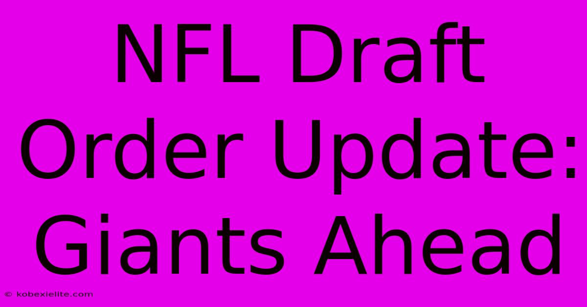 NFL Draft Order Update: Giants Ahead