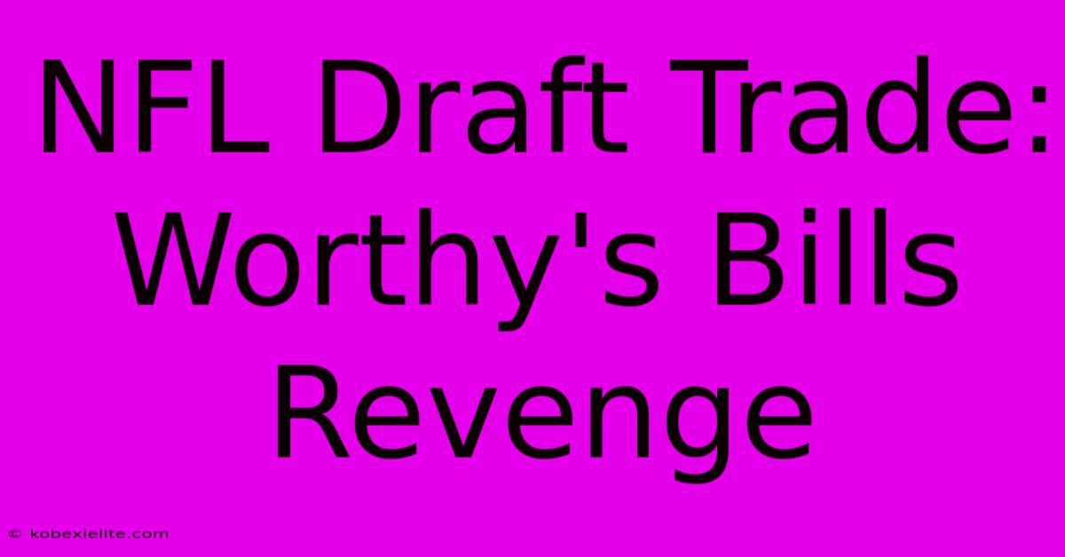 NFL Draft Trade: Worthy's Bills Revenge